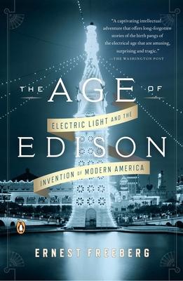 The Age of Edison: Electric Light and the Invention of Modern America