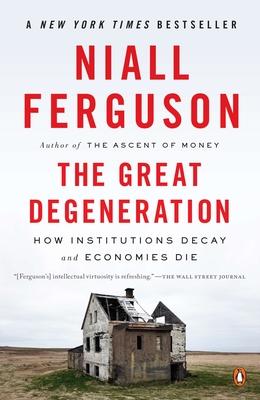 The Great Degeneration: How Institutions Decay and Economies Die