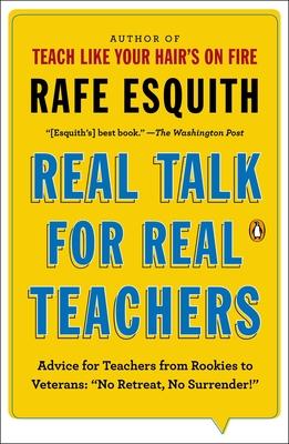 Real Talk for Real Teachers: Advice for Teachers from Rookies to Veterans: No Retreat, No Surrender!