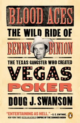 Blood Aces: The Wild Ride of Benny Binion, the Texas Gangster Who Created Vegas Poker