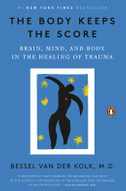 The Body Keeps the Score: Brain, Mind, and Body in the Healing of Trauma