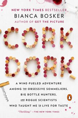 Cork Dork: A Wine-Fueled Adventure Among the Obsessive Sommeliers, Big Bottle Hunters, and Rogue Scientists Who Taught Me to Live