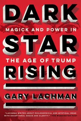 Dark Star Rising: Magick and Power in the Age of Trump