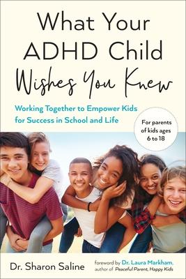 What Your ADHD Child Wishes You Knew: Working Together to Empower Kids for Success in School and Life