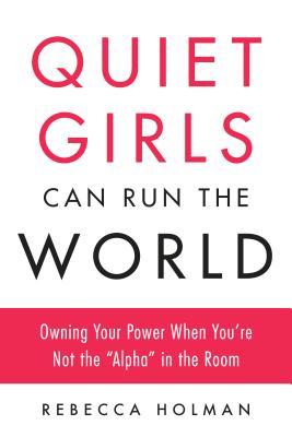 Quiet Girls Can Run the World: Owning Your Power When You're Not the "Alpha" in the Room