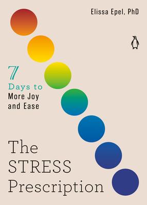 The Stress Prescription: Seven Days to More Joy and Ease