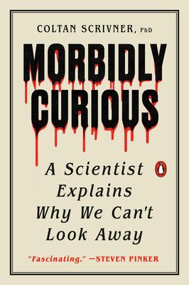 Morbidly Curious: A Scientist Explains Why We Can't Look Away Subscription