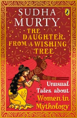 The Daughter from a Wishing Tree: Unusual Tales about Women in Mythology