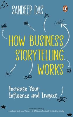 How Business Storytelling Works: Increase Your Influence and Impact