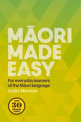 Maori Made Easy: For Everyday Learners of the Maori Language