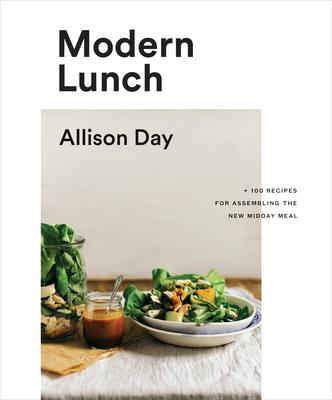 Modern Lunch: +100 Recipes for Assembling the New Midday Meal: A Cookbook Subscription