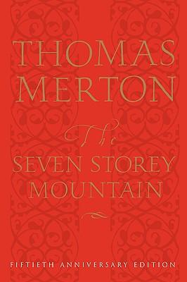 The Seven Storey Mountain: Fiftieth-Anniversary Edition