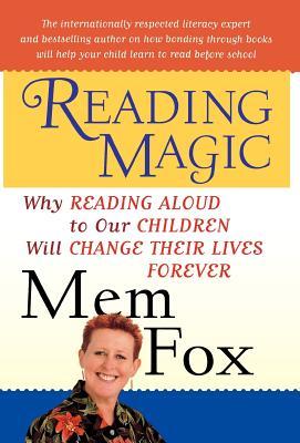 Reading Magic: Why Reading Aloud to Our Children Will Change Their Lives Forever