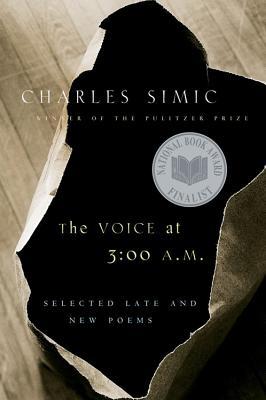 The Voice at 3: 00 A.M.: Selected Late & New Poems