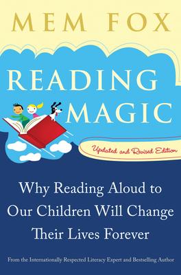 Reading Magic: Why Reading Aloud to Our Children Will Change Their Lives Forever