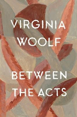 Between the Acts: The Virginia Woolf Library Authorized Edition