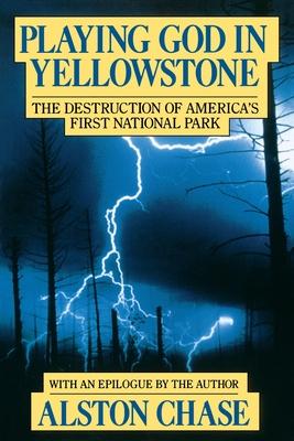 Playing God in Yellowstone: The Destruction of American (Ameri)CA's First National Park