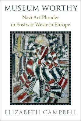 Museum Worthy: Nazi Art Plunder in Postwar Western Europe Subscription