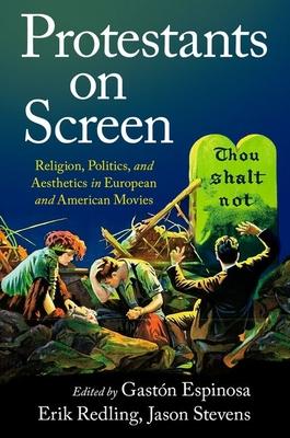 Protestants on Screen: Religion, Politics and Aesthetics in European and American Movies