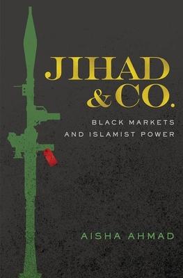 Jihad & Co.: Black Markets and Islamist Power