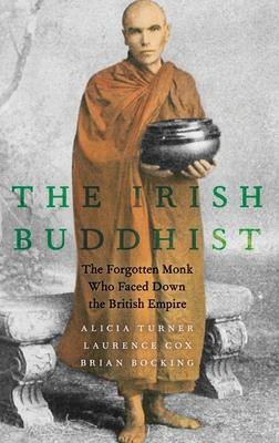 Irish Buddhist: The Forgotten Monk Who Faced Down the British Empire