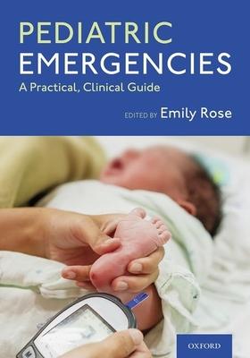 Pediatric Emergencies: A Practical, Clinical Guide