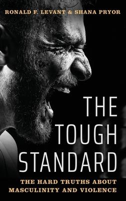 The Tough Standard: The Hard Truths about Masculinity and Violence