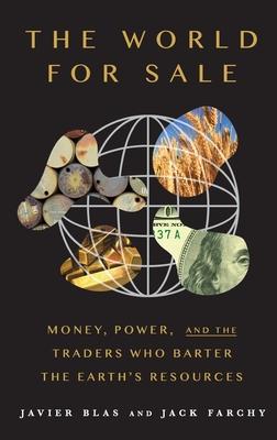 World for Sale: Money, Power, and the Traders Who Barter the Earth's Resources