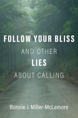 Follow Your Bliss and Other Lies about Calling