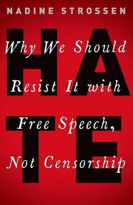 Hate: Why We Should Resist It with Free Speech, Not Censorship