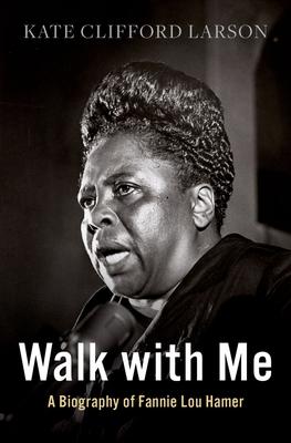 Walk with Me: A Biography of Fannie Lou Hamer