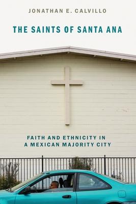 Saints of Santa Ana: Faith and Ethnicity in a Mexican Majority City