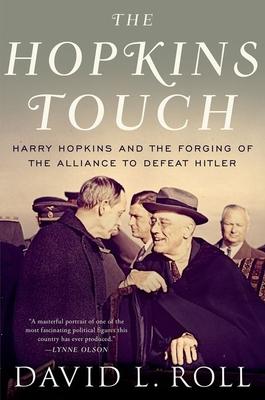 Hopkins Touch: Harry Hopkins and the Forging of the Alliance to Defeat Hitler