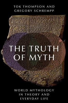 The Truth of Myth: World Mythology in Theory and Everyday Life