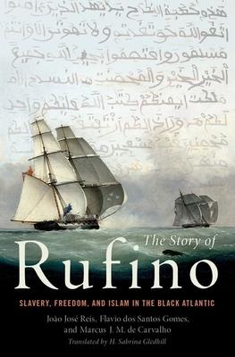 The Story of Rufino: Slavery, Freedom, and Islam in the Black Atlantic