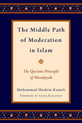 Middle Path of Moderation in Islam: The Qur'anic Principle of Wasatiyyah