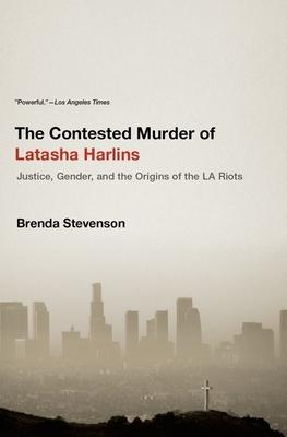 The Contested Murder of Latasha Harlins: Justice, Gender, and the Origins of the LA Riots