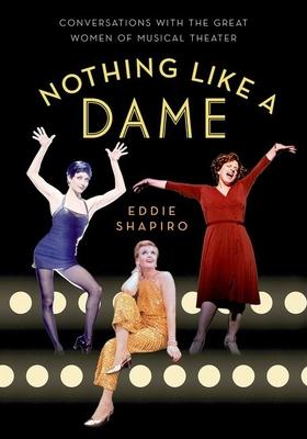 Nothing Like a Dame: Conversations with the Great Women of Musical Theater