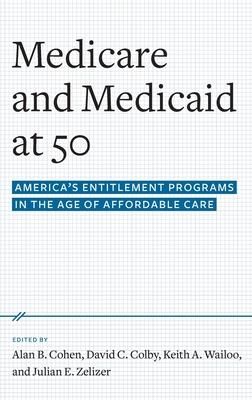 Medicare and Medicaid at 50: America's Entitlement Programs in the Age of Affordable Care