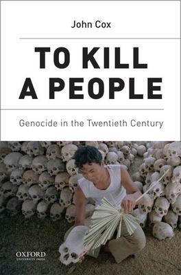 To Kill a People: Genocide in the Twentieth Century