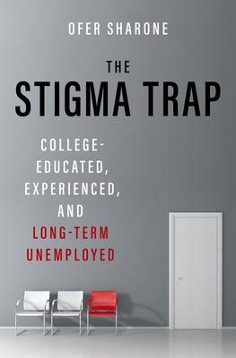 The Stigma Trap: College-Educated, Experienced, and Long-Term Unemployed