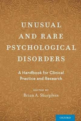 Unusual and Rare Psychological Disorders: A Handbook for Clinical Practice and Research