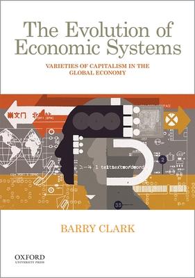 The Evolution of Economic Systems: Varieties of Capitalism in the Global Economy