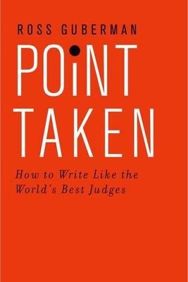 Point Taken: How to Write Like the World's Best Judges