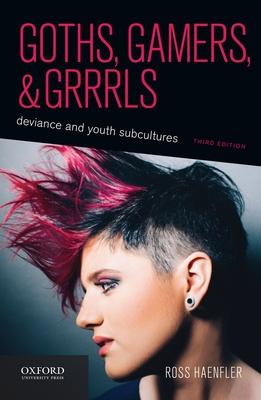 Goths, Gamers, and Grrrls: Deviance and Youth Subcultures