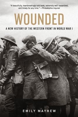 Wounded: A New History of the Western Front in World War I