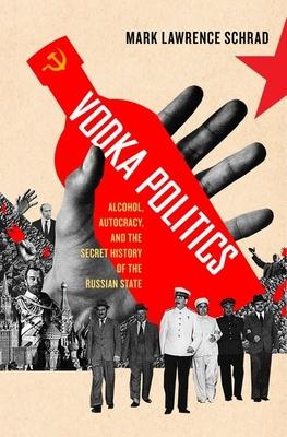 Vodka Politics: Alcohol, Autocracy, and the Secret History of the Russian State