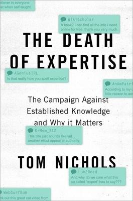 The Death of Expertise: The Campaign Against Established Knowledge and Why It Matters