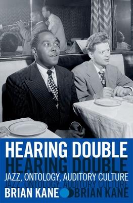 Hearing Double: Jazz, Ontology, Auditory Culture