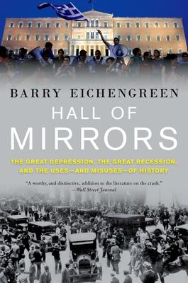 Hall of Mirrors: The Great Depression, the Great Recession, and the Uses-And Misuses-Of History